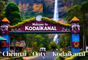 Chennai – Ooty – Kodaikanal